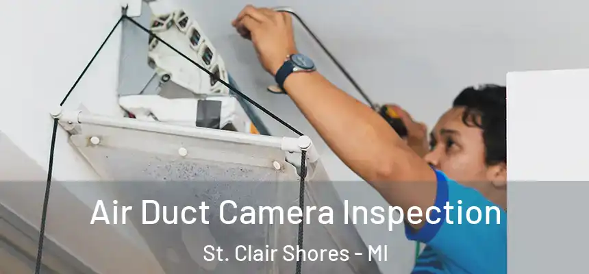  Air Duct Camera Inspection St. Clair Shores - MI