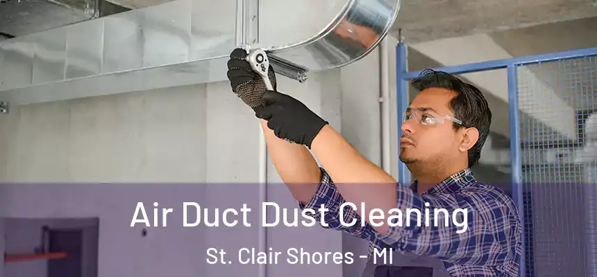 Air Duct Dust Cleaning St. Clair Shores - MI
