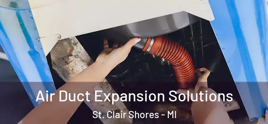 Air Duct Expansion Solutions St. Clair Shores - MI