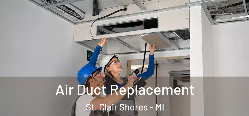  Air Duct Replacement St. Clair Shores - MI
