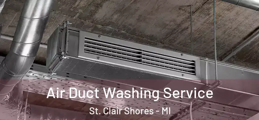 Air Duct Washing Service St. Clair Shores - MI
