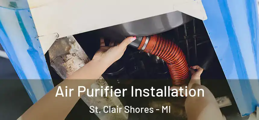  Air Purifier Installation St. Clair Shores - MI