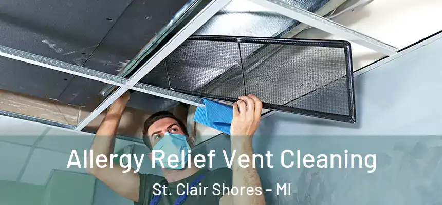  Allergy Relief Vent Cleaning St. Clair Shores - MI