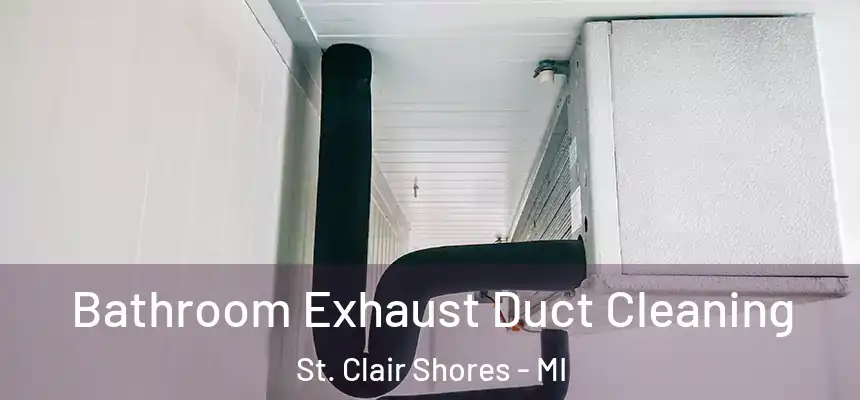 Bathroom Exhaust Duct Cleaning St. Clair Shores - MI