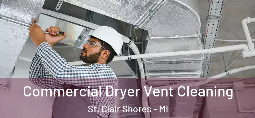 Commercial Dryer Vent Cleaning St. Clair Shores - MI