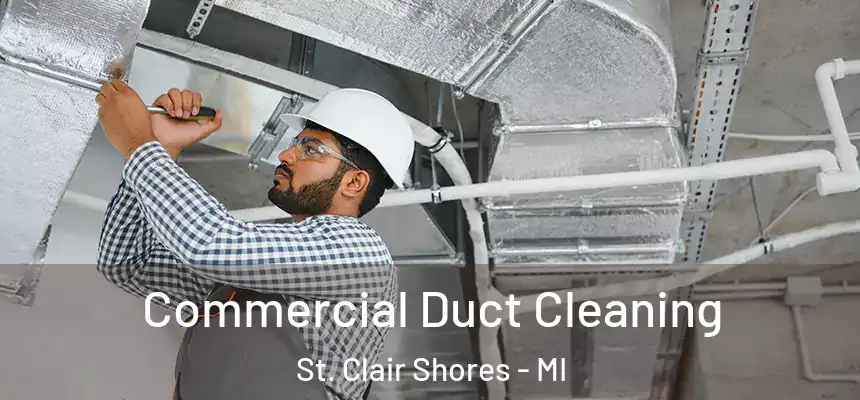 Commercial Duct Cleaning St. Clair Shores - MI