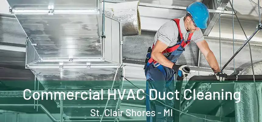 Commercial HVAC Duct Cleaning St. Clair Shores - MI