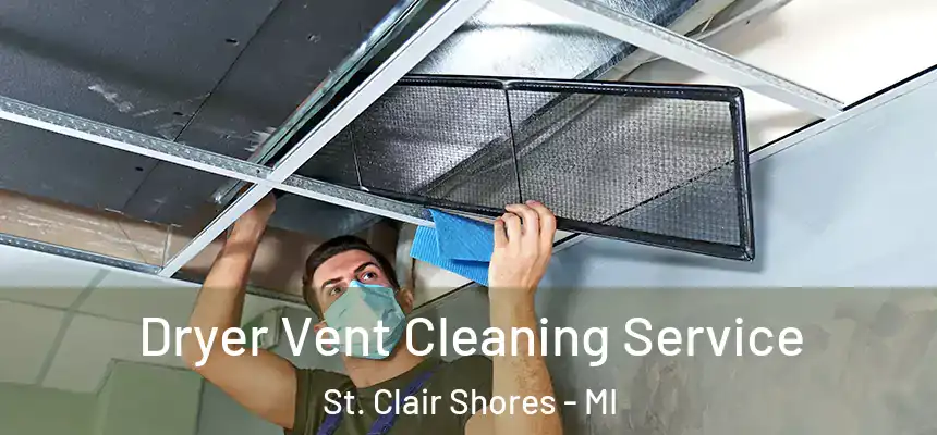 Dryer Vent Cleaning Service St. Clair Shores - MI