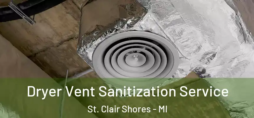 Dryer Vent Sanitization Service St. Clair Shores - MI
