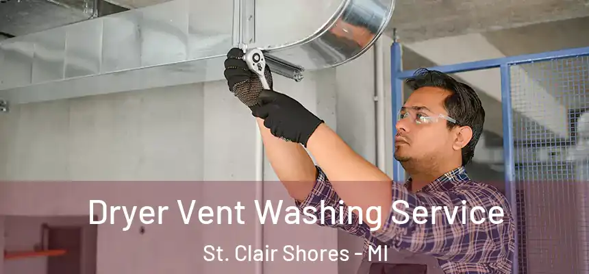 Dryer Vent Washing Service St. Clair Shores - MI