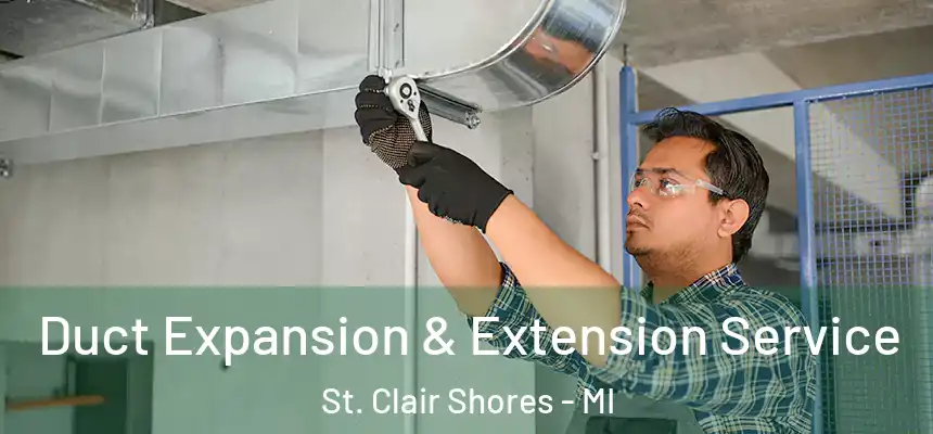 Duct Expansion & Extension Service St. Clair Shores - MI