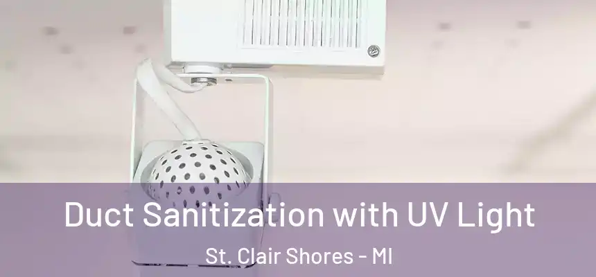  Duct Sanitization with UV Light St. Clair Shores - MI