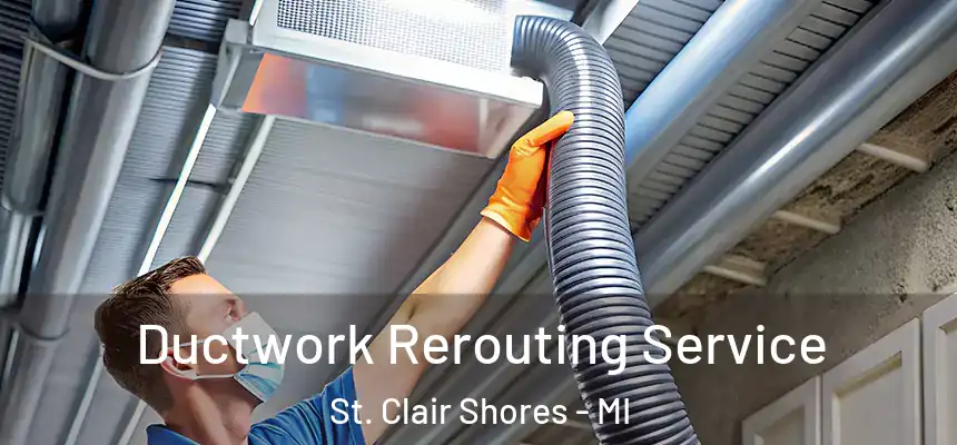  Ductwork Rerouting Service St. Clair Shores - MI