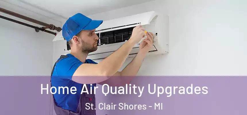 Home Air Quality Upgrades St. Clair Shores - MI
