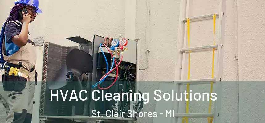  HVAC Cleaning Solutions St. Clair Shores - MI