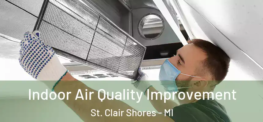 Indoor Air Quality Improvement St. Clair Shores - MI
