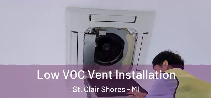  Low VOC Vent Installation St. Clair Shores - MI