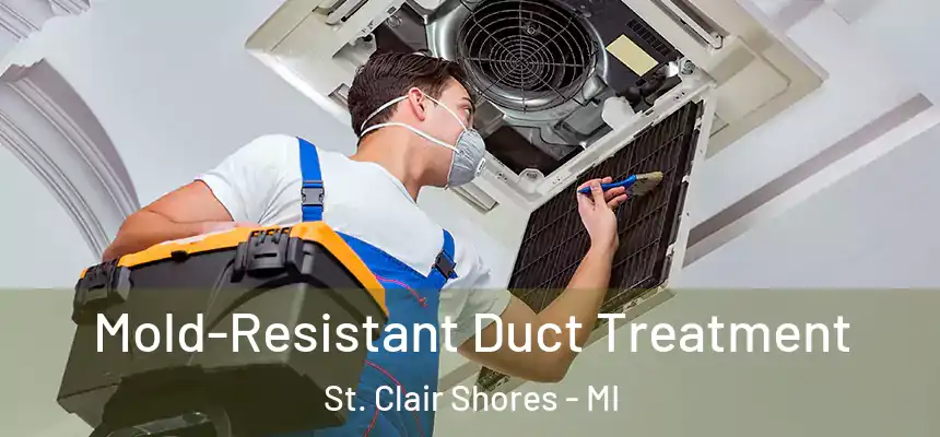  Mold-Resistant Duct Treatment St. Clair Shores - MI