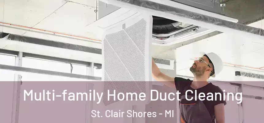  Multi-family Home Duct Cleaning St. Clair Shores - MI