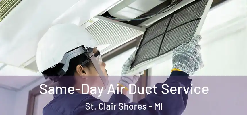  Same-Day Air Duct Service St. Clair Shores - MI