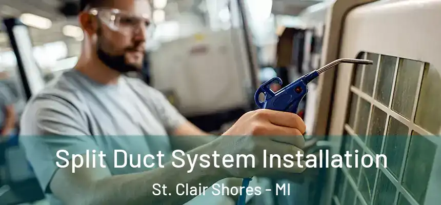  Split Duct System Installation St. Clair Shores - MI