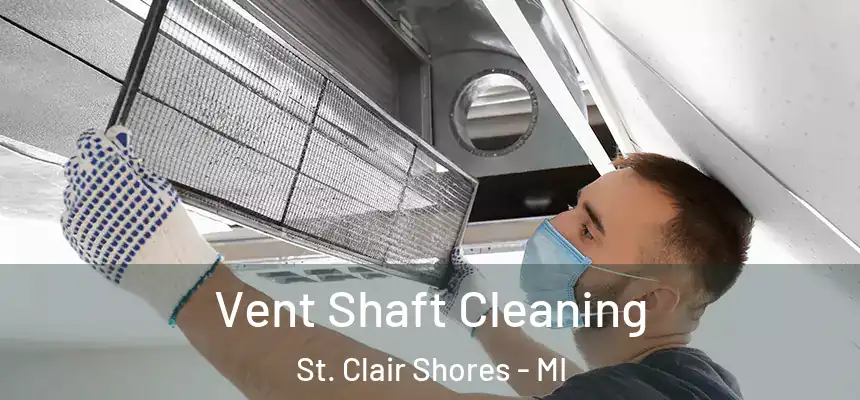 Vent Shaft Cleaning St. Clair Shores - MI