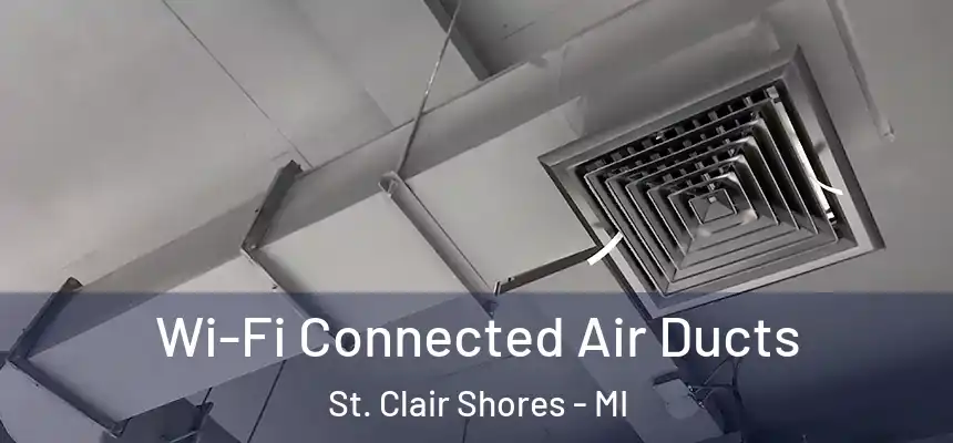 Wi-Fi Connected Air Ducts St. Clair Shores - MI